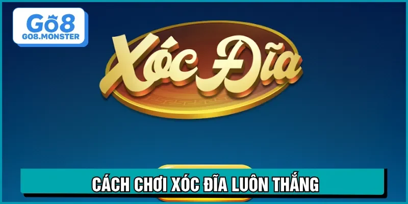 cách chơi xóc đĩa luôn thắng