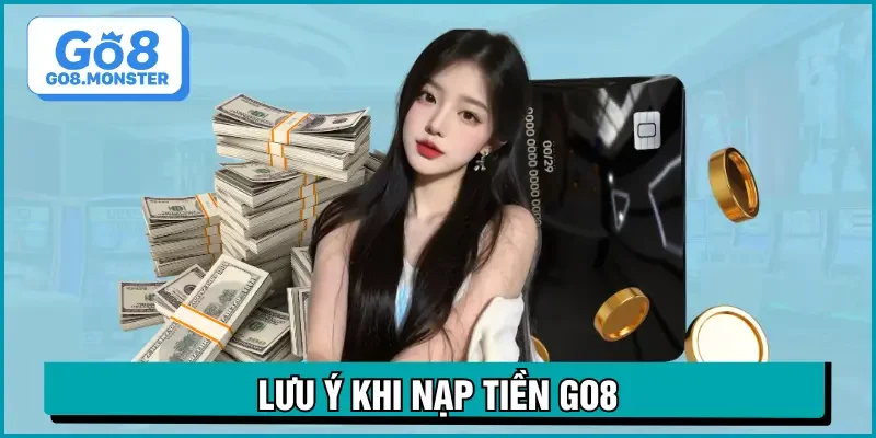 nạp tiền go8 lưu ý